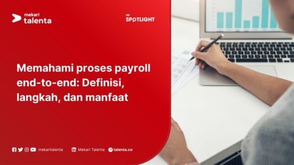 Memahami Proses Payroll End-to-End: Definisi, Langkah, dan Manfaat