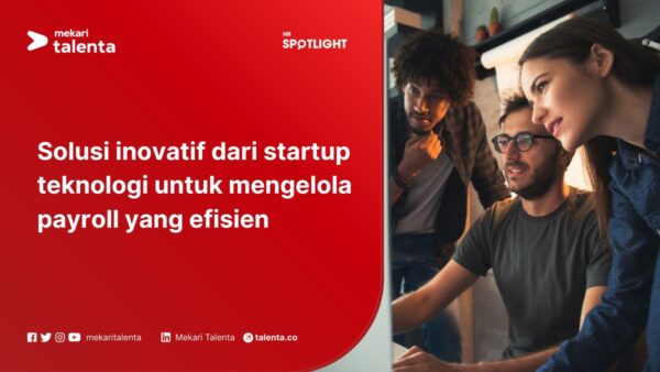Solusi Inovatif dari Startup Teknologi untuk Mengelola Payroll yang Efisien