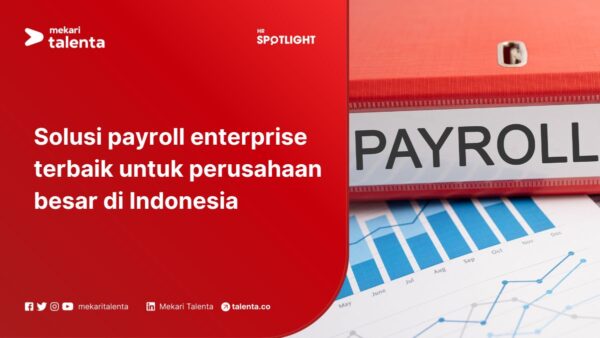 Solusi Payroll Enterprise Terbaik untuk Perusahaan Besar di Indonesia