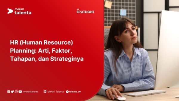 HR (Human Resource) Planning: Arti, Faktor, Tahapan, dan Strateginya