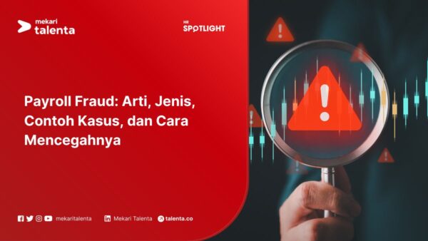 Payroll Fraud: Arti, Jenis, Contoh Kasus, dan Cara Mencegahnya