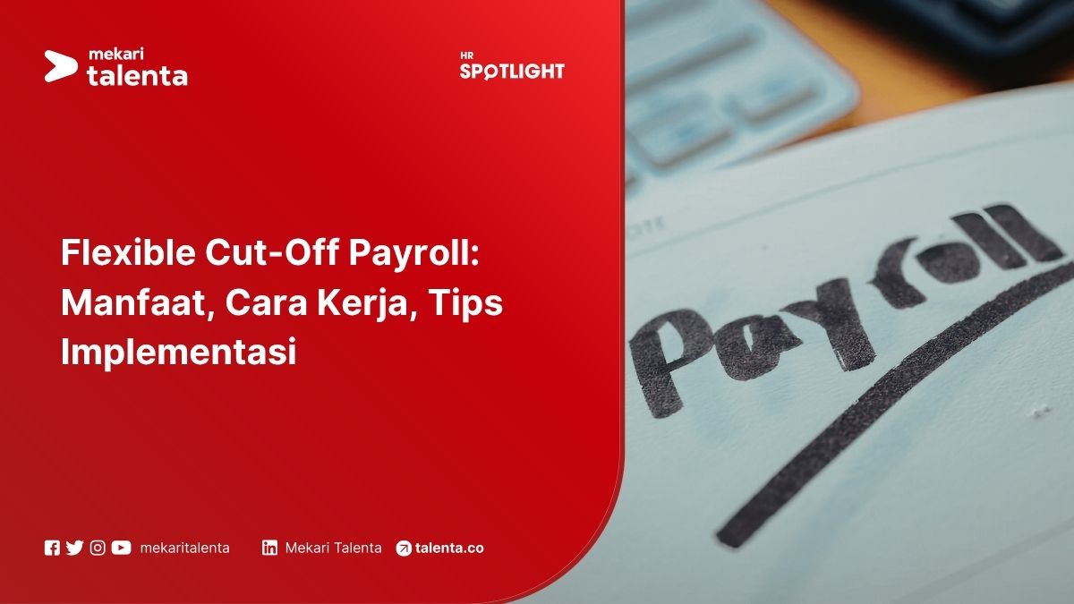 Flexible Cut-Off Payroll: Manfaat, Cara Kerja, Tips Implementasi