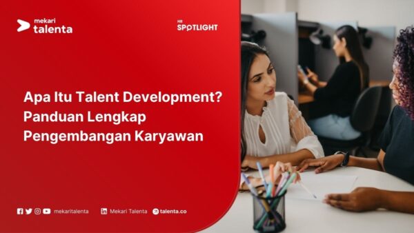 Apa Itu Talent Development? Panduan Lengkap Pengembangan Karyawan