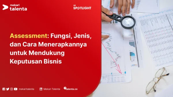 Assessment Fungsi, Jenis, dan Cara Menerapkannya untuk Mendukung Keputusan Bisnis