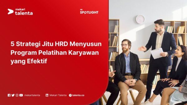 5 Strategi Jitu HRD Menyusun Program Pelatihan Karyawan yang Efektif
