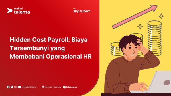 Hidden Cost Payroll: Biaya Tersembunyi yang Membebani Operasional HR