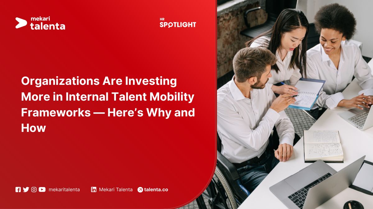 Organizations Are Investing More in Internal Talent Mobility Frameworks — Here’s Why and How