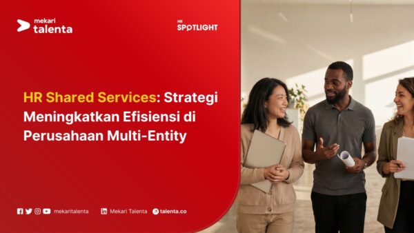 HR Shared Services: Strategi Meningkatkan Efisiensi di Perusahaan Multi-Entity