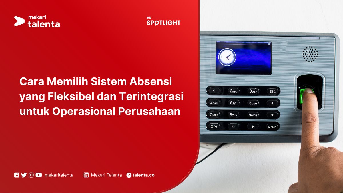 Cara Memilih Sistem Absensi yang Fleksibel dan Terintegrasi untuk Operasional Perusahaan