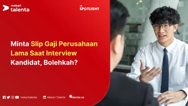 Minta Slip Gaji Perusahaan Lama Saat Interview Kandidat, Bolehkah (1)