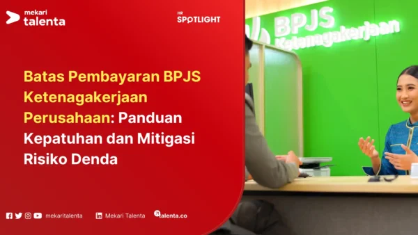 Batas Pembayaran BPJS Ketenagakerjaan Perusahaan Panduan Kepatuhan dan Mitigasi Risiko Denda (1)