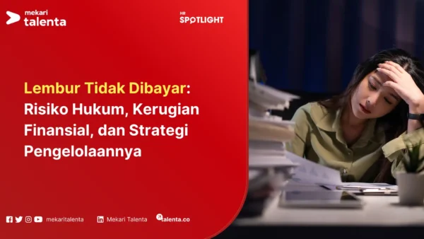 Lembur Tidak Dibayar Risiko Hukum, Kerugian Finansial, dan Strategi Pengelolaannya