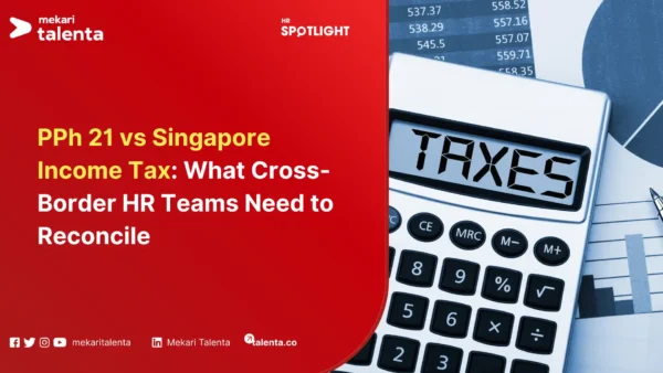 PPh 21 vs Singapore Income Tax What Cross-Border HR Teams Need to Reconcile