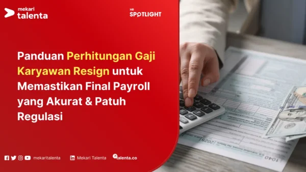Panduan Perhitungan Gaji Karyawan Resign untuk Memastikan Final Payroll yang Akurat & Patuh Regulasi