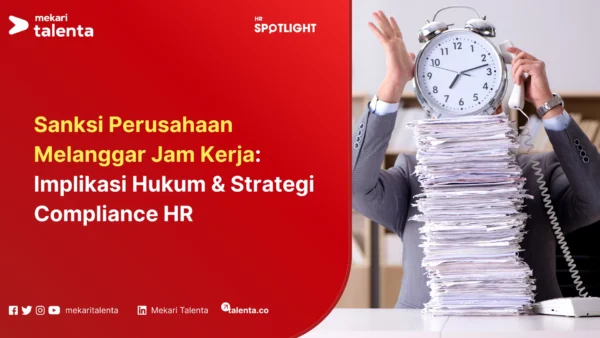Sanksi Perusahaan Melanggar Jam Kerja Implikasi Hukum & Strategi Compliance HR