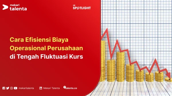 Cara Efisiensi Biaya Operasional Perusahaan di Tengah Fluktuasi Kurs