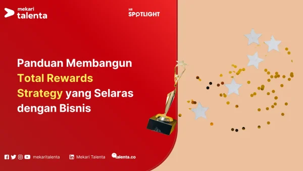 Panduan Membangun Total Rewards Strategy yang Selaras dengan Bisnis