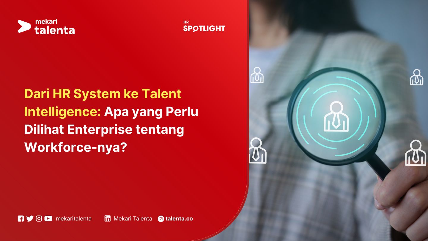 Dari HR System ke Talent Intelligence: Apa yang Perlu Dilihat Enterprise tentang Workforce-nya?